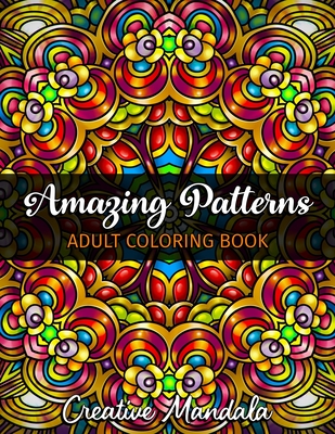 Amazing Patterns - Adult Coloring Book: Volume 2: 50 Pages with Large and Beautiful Mandala Patterns. Mandala Coloring Book. Stress relieving designs By Creative Mandala Cover Image