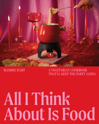 All I Think About Is Food: A Vegetarian Cookbook That'll
