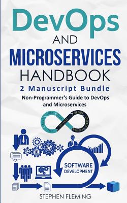DevOps And Microservices Handbook: Non-Programmer's Guide to DevOps and Microservices By Stephen Fleming Cover Image