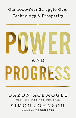 Power and Progress: Our Thousand-Year Struggle Over Technology and Prosperity Cover Image