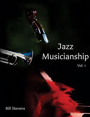Jazz Musicianship: A Guidebook for Integrated Learning Volume 1 By Whit Bernard (Editor), Tony Makarome (Editor), Carla Stevens (Illustrator) Cover Image