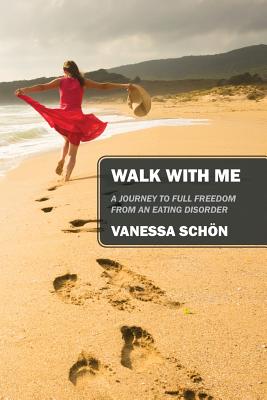 Walk with Me: A Journey to Full Freedom from an Eating Disorder Cover Image