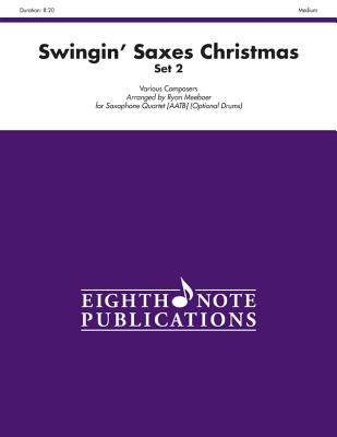Swingin' Saxes Christmas, Set 2: Score & Parts (Eighth Note Publications) By Ryan Meeboer (Arranged by) Cover Image