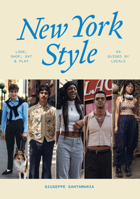 New York Style: Look, Shop, Eat, Play: As Guided by Locals By Giuseppe Santamaria Cover Image