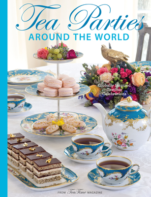 Teatime Parties Around the World: Globally Inspired Teatime Celebrations By Lorna Ables Reeves (Editor) Cover Image