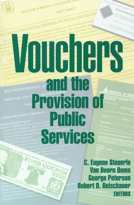 Vouchers and the Provision of Public Services By C. Eugene Steuerle (Editor), Van Doorn Ooms (Editor), George E. Peterson (Editor) Cover Image