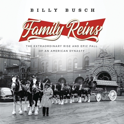 Family Reins: The Extraordinary Rise and Epic Fall of an American Dynasty Cover Image