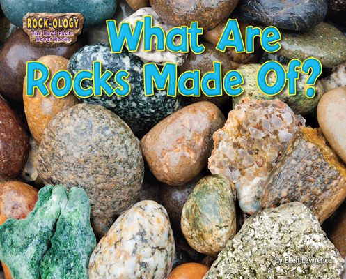 What Are Rocks Made Of? By Ellen Lawrence Cover Image