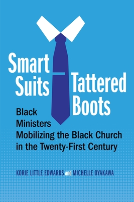 Smart Suits, Tattered Boots: Black Ministers Mobilizing the Black Church in the Twenty-First Century By Korie Little Edwards, Michelle Oyakawa Cover Image
