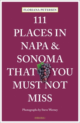 111 Places in Napa and Sonoma That You Must Not Miss By Floriana Petersen, Steve Werney Cover Image