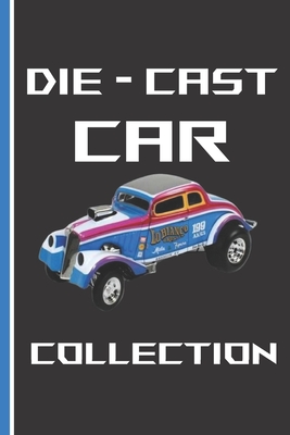 Die-Cast Car Collection: Notebook To Keep Track Of Your Collection Cover Image