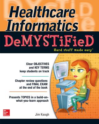 Healthcare Informatics DeMYSTiFieD By Jim Keogh Cover Image