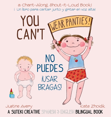 You Can't Wear Panties! / No puedes !usar bragas!: A Suteki Creative Spanish & English Bilingual Book Cover Image