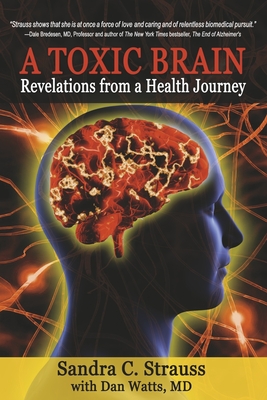 A Toxic Brain: Revelations from a Health Journey By Sandra C. Strauss, Dan Watts, MD Cover Image