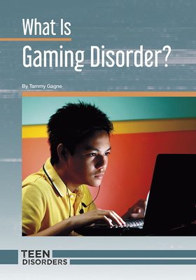 What Is Gaming Disorder? By Tammy Gagne Cover Image