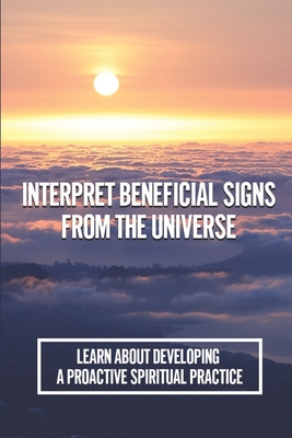 Interpret Beneficial Signs From The Universe: Learn About Developing A Proactive Spiritual Practice: The Hidden Potentialwithin Cover Image