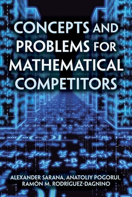 Concepts and Problems for Mathematical Competitors (Dover Books on Mathematics) By Alexander Sarana, Anatoliy Pogorui, Ramón M. Rodríguez-Dagnino Cover Image