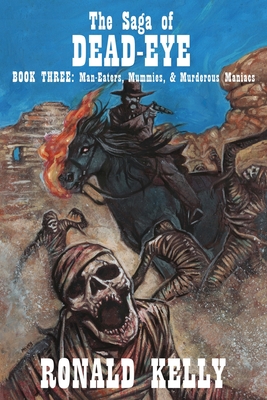 Cover for The Saga of Dead-Eye, Book Three: Man-Eaters, Mummies, & Murderous Maniacs