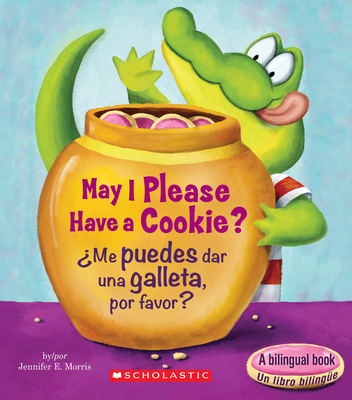 May I Please Have a Cookie? /¿Me puedes dar una galleta, por favor? (Bilingual) (Scholastic Reader, Level 1) By Jennifer E. Morris, Jennifer E. Morris (Illustrator) Cover Image