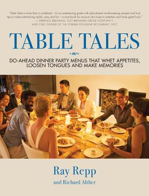 Table Tales: Do-Ahead Dinner Party Menus That Whet Appetites, Loosen Tongues, and Make Memories By Ray Repp, Richard Alther Cover Image