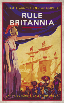 Rule Britannia: Brexit and the End of Empire Cover Image