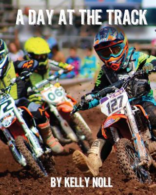 A Day At The Track By Kelly S. Noll (Photographer), Leon Fox (Photographer), Lara B. Paparo (Photographer) Cover Image