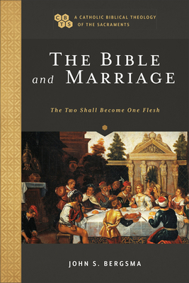 The Bible and Marriage: The Two Shall Become One Flesh By John S. Bergsma Cover Image