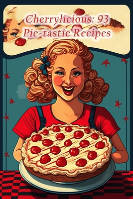Cherrylicious: 93 Pie-tastic Recipes By The Spice Shack Hana Cover Image
