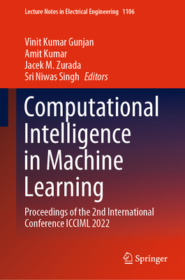 Computational Intelligence in Machine Learning: Proceedings of the 2nd International Conference ICCIML 2022 (Lecture Notes in Electrical Engineering #1106)