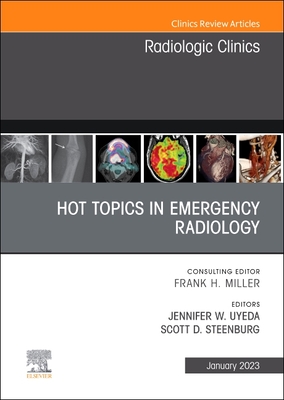 Hot Topics in Emergency Radiology, an Issue of Radiologic Clinics of North America: Volume 61-1 (Clinics: Radiology #61) By Jennifer W. Uyeda (Editor), Scott D. Steenburg (Editor) Cover Image