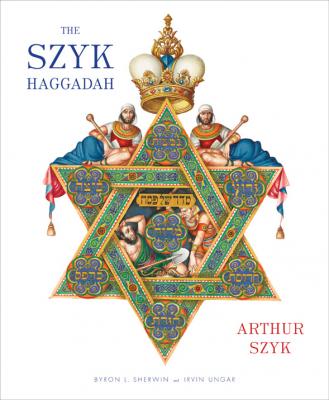 The Szyk Haggadah By Arthur Szyk, Irvin Ungar (Commentaries by), Byron L. Sherwin, PhD (Translated by) Cover Image