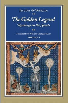 The Golden Legend, Volume I: Readings on the Saints (Golden Legend Vol. 1 #1)