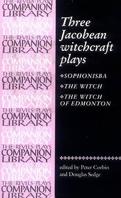 Three Jacobean Witchcraft Plays (Revels Companionl Library) By Peter Corbin Cover Image
