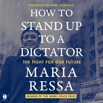 How to Stand Up to a Dictator: The Fight for Our Future By Maria Ressa, Maria Ressa (Read by), Rebecca Mozo (Read by) Cover Image