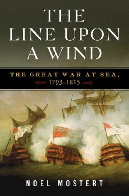 The Line Upon a Wind: The Great War at Sea, 1793-1815 By Noel Mostert Cover Image