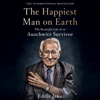 The Happiest Man on Earth: The Beautiful Life of an Auschwitz Survivor By Eddie Jaku, Raphael Corkhill (Read by) Cover Image