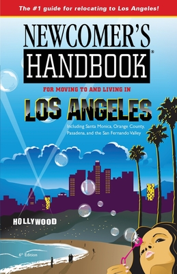 Newcomer's Handbook for Moving To and Living in Los Angeles: Including Santa Monica, Orange County, Pasadena, and the San Fernando Valley Cover Image