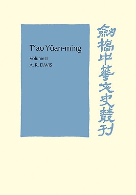 T'Ao Yüan-Ming: Volume 2, Additional Commentary, Notes and Biography: His Works and Their Meaning (Cambridge Studies in Chinese History)