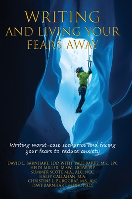 Writing and Living Your Fears Away: How writing your worst-case scenarios and facing your fears can reduce anxiety, depression, stress and emotional d By Paul Bakke M. S., Heidi Miller M. S. W., Summer Scott M. a. Cover Image