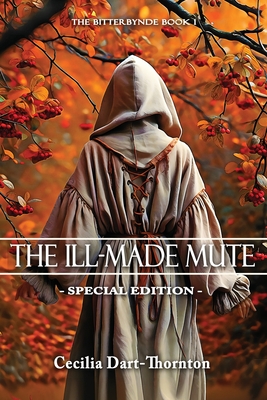 The Ill-Made Mute - Special Edition: The Bitterbynde Book #1 (Bitterbynde Trilogy #1) By Cecilia Dart-Thornton Cover Image