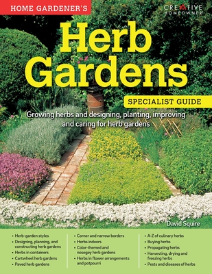 Home Gardener's Herb Gardens: Growing Herbs and Designing, Planting, Improving and Caring for Herb Gardens (Specialist Guide)