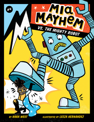 MIA Mayhem vs. the Mighty Robot: #6 By Kara West, Leeza Hernandez (Illustrator) Cover Image