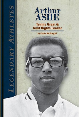 Arthur Ashe: Tennis Great & Civil Rights Leader: Tennis Great & Civil Rights Leader (Legendary Athletes)