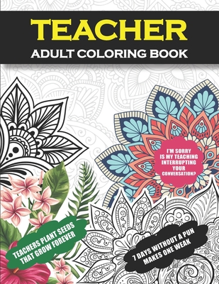 Teacher Adult Coloring Book: Funny Teacher Gift For Women and Men- New Teacher Graduation, Appreciation, Retirement Fun Gag Gift with Hilarious Pun By New Teacher Life Cover Image