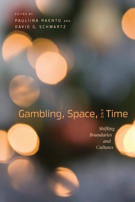 Gambling, Space, and Time: Shifting Boundaries and Cultures (Gambling Studies Series)