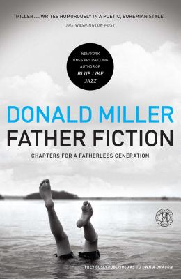 Father Fiction: Chapters for a Fatherless Generation By Donald Miller Cover Image