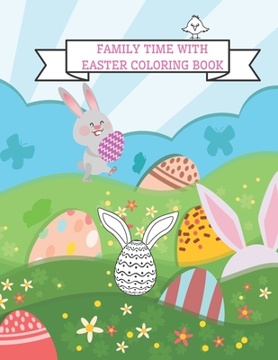 Family Time With Easter Coloring Book: Easter Coloring Books For Kids Ages  2-4 ( Coloring Book For Toddlers 2-4 years ) (Paperback)