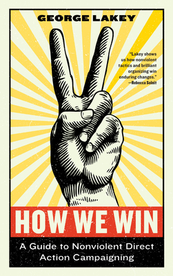 How We Win: A Guide to Nonviolent Direct Action Campaigning (Activist Citizens' Library) Cover Image