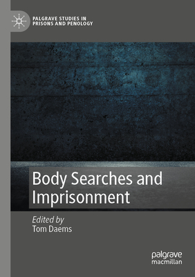 Body Searches and Imprisonment (Palgrave Studies in Prisons and Penology)
