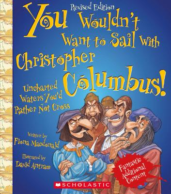 You Wouldn't Want to Sail With Christopher Columbus! (Revised Edition) (You Wouldn't Want to…: Adventurers and Explorers) (You Wouldn't Want to...: Adventurers and Explorers) By Fiona Macdonald, David Antram (Illustrator) Cover Image